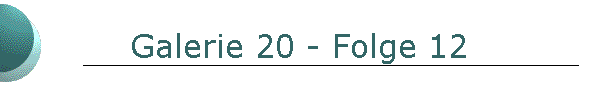 Galerie 20 - Folge 12