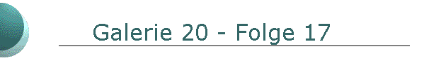 Galerie 20 - Folge 17